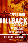 click to purchase Operation Rollback: America's Secret War Behind the Iron Curtain